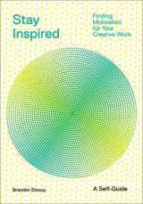 9781419746529-1419746529-Stay Inspired: Finding Motivation for Your Creative Work