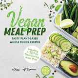 9789492788993-9492788993-Vegan Meal Prep: Tasty Plant-Based Whole Foods Recipes (Including a 30-Day Time-Saving Meal Plan), 2nd Edition (Healthy Weight Loss Beginner Cookbook)