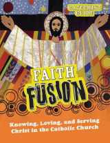 9781592766543-1592766544-Faith Fusion: Knowing, Loving, and Serving Christ in the Catholic Church