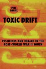 9780807130988-0807130982-Toxic Drift: Pesticides And Health in the Post-world War II South (WALTER LYNWOOD FLEMING LECTURES IN SOUTHERN HISTORY)
