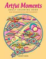9780692655085-0692655085-Artful Moments Adult Coloring Book: Relax With Designs That Will Spark Your Creativity