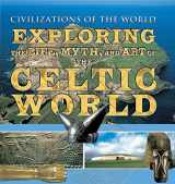 9781499463941-1499463944-Exploring the Life, Myth, and Art of the Celtic World (Civilizations of the World)