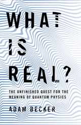 9781473678583-1473678587-What is Real?: The Unfinished Quest for the Meaning of Quantum Physics