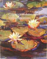 9780940872240-0940872242-Colonies of American Impressionism: Cos Cob, Old Lyme, Shinnecock, and Laguna Beach