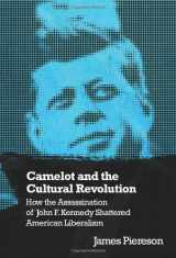 9781594031885-1594031886-Camelot and the Cultural Revolution: How the Assassination of John F. Kennedy Shattered American Liberalism