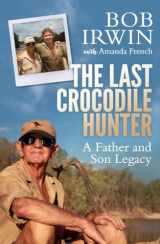 9781760632465-1760632465-The Last Crocodile Hunter: A Father and Son Legacy