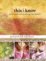 9780762770083-0762770082-This I Know: Notes On Unraveling The Heart