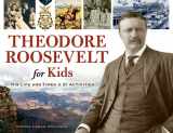9781556529559-1556529554-Theodore Roosevelt for Kids: His Life and Times, 21 Activities (33) (For Kids series)