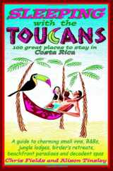 9780979539114-0979539110-Sleeping with the Toucans: 100 Great Places to Stay in Costa Rica
