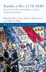 9781137328816-1137328819-Republics at War, 1776-1840: Revolutions, Conflicts, and Geopolitics in Europe and the Atlantic World (War, Culture and Society, 1750–1850)