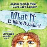 9781630476380-1630476382-What If It Were Possible? (Morgan James Kids)