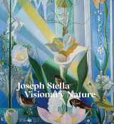 9781636810928-1636810926-Joseph Stella: Visionary Nature