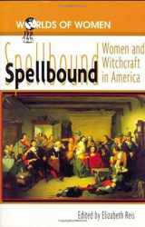 9780842025768-0842025766-Spellbound: Woman and Witchcraft in America (The Worlds of Women Series)