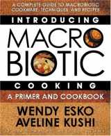 9780757002700-0757002706-Introducing Macrobiotic Cooking: A Primer and Cookbook