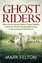 9780306825590-0306825597-Ghost Riders: When US and German Soldiers Fought Together to Save the World's Most Beautiful Horses in the Last Days of World War II
