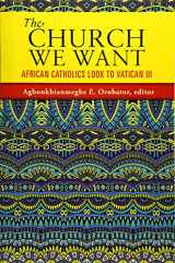 9781626982031-1626982031-The Church We Want: African Catholics Look to Vatican III