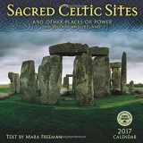 9781631361685-1631361686-Sacred Celtic Sites 2017 Wall Calendar: And Other Places of Power in Britain and Ireland