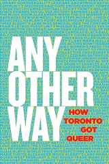 9781552453483-1552453480-Any Other Way: How Toronto Got Queer