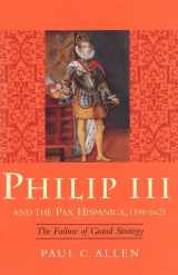 9780300076820-0300076827-Philip III and the Pax Hispanica, 1598-1621: The Failure of Grand Strategy (Yale Historical Publications Series)