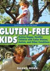 9781606130063-1606130064-Gluten-Free Kids: Raising Happy, Healthy Children with Celiac Disease, Autism, and Other Conditions