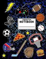 9781725590786-1725590786-Composition Notebook: Boys Sports Composition Notebook with Pizza Video Games Soccer Basketball for School