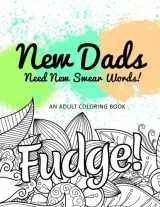 9781542611749-1542611741-New Dads Need New Swear Words!: An Adult Coloring Book (Hilarious Coloring Book for Grown Ups)