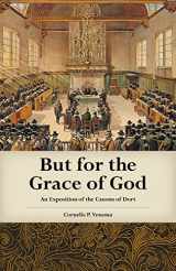 9780965398121-0965398129-But for the Grace of God: An Exposition of the Canons of Dort