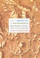 9780226534657-0226534650-From Squaw Tit to Whorehouse Meadow: How Maps Name, Claim, and Inflame