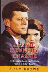 9781544949253-1544949251-Jackie Kennedy Onassis: The Biography of America’s First Lady (Women in History)