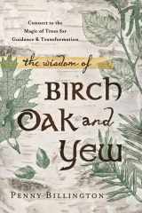 9780738740904-073874090X-The Wisdom of Birch, Oak, and Yew: Connect to the Magic of Trees for Guidance & Transformation