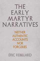 9780812252606-0812252608-The Early Martyr Narratives: Neither Authentic Accounts nor Forgeries (Divinations: Rereading Late Ancient Religion)