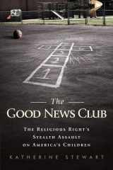 9781586488437-1586488430-The Good News Club: The Christian Right's Stealth Assault on America's Children
