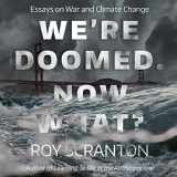 9781684412648-1684412641-We're Doomed. Now What?: Essays on War and Climate Change