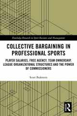 9781138708037-1138708038-Collective Bargaining in Professional Sports: Player Salaries, Free Agency, Team Ownership, League Organizational Structures and the Power of ... Research in Sport Business and Management)