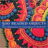 9781579905491-1579905498-500 Beaded Objects: New Dimensions in Contemporary Beadwork