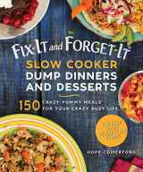 9781680993493-1680993496-Fix-It and Forget-It Slow Cooker Dump Dinners and Desserts: 150 Crazy Yummy Meals for Your Crazy Busy Life