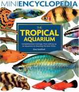 9780764129865-0764129864-The Tropical Aquarium: Comprehensive Coverage, From Setting Up An Aquarium To Choosing The Best Fishes (Mini Encyclopedia Series)