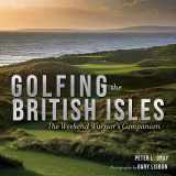 9781637271957-1637271956-Golfing the British Isles: The Weekend Warrior's Companion