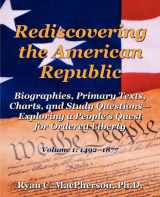 9780985754303-0985754303-Rediscovering the American Republic: Biographies, Primary Texts, Charts, and Study Questions Exploring a People's Quest for Ordered Liberty; Volume 1: