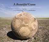 9780061735356-0061735353-A Beautiful Game: The World's Greatest Players and How Soccer Changed Their Lives
