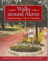 9781931968430-1931968438-Walks Around Akron: Rediscovering a City in Transition (Series on Ohio History and Culture)