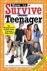 9780974629230-0974629235-How to Survive Your Teenager: by Hundreds of Still-Sane Parents Who Did and Some Things to Avoid, From a Few Whose Kids Drove Them Nuts (Hundreds of Heads Survival Guides)
