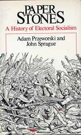 9780226684987-0226684989-Paper Stones: A History of Electoral Socialism