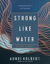 9781496454751-1496454758-Strong like Water Guided Journey: A Compassionate Path to True Flourishing
