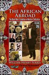 9781935721666-1935721666-The African Abroad: The Black Man's Evolution in Western Civilization (Volume One)