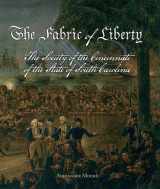 9780984558056-0984558055-The Fabric of Liberty: A History of the Society of the Cincinnati of the State of South Carolina