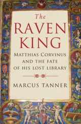 9780300158281-0300158289-The Raven King: Matthias Corvinus and the Fate of His Lost Library