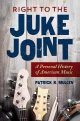 9780252041648-025204164X-Right to the Juke Joint: A Personal History of American Music (Music in American Life)