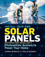 9781612128252-1612128254-Install Your Own Solar Panels: Designing and Installing a Photovoltaic System to Power Your Home