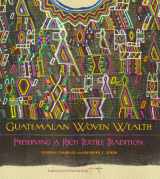 9780615287782-0615287786-Guatemalan Woven Wealth: Preserving a Rich Textile Tradition